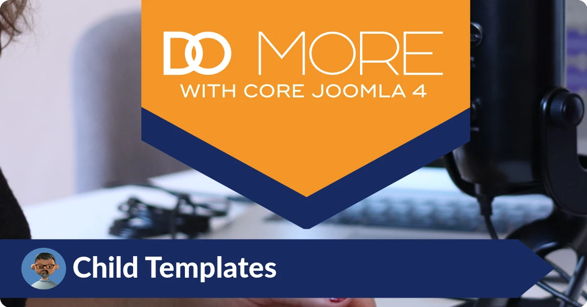 Do More With Core Joomla Child Templates